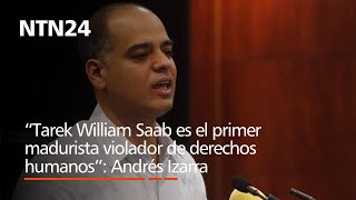 "Tarek William Saab es el primer madurista violador de los derechos humanos": Andrés Izarra