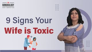 9 Signs Your Wife is Toxic | Pooja Priyamvada x Bonobology