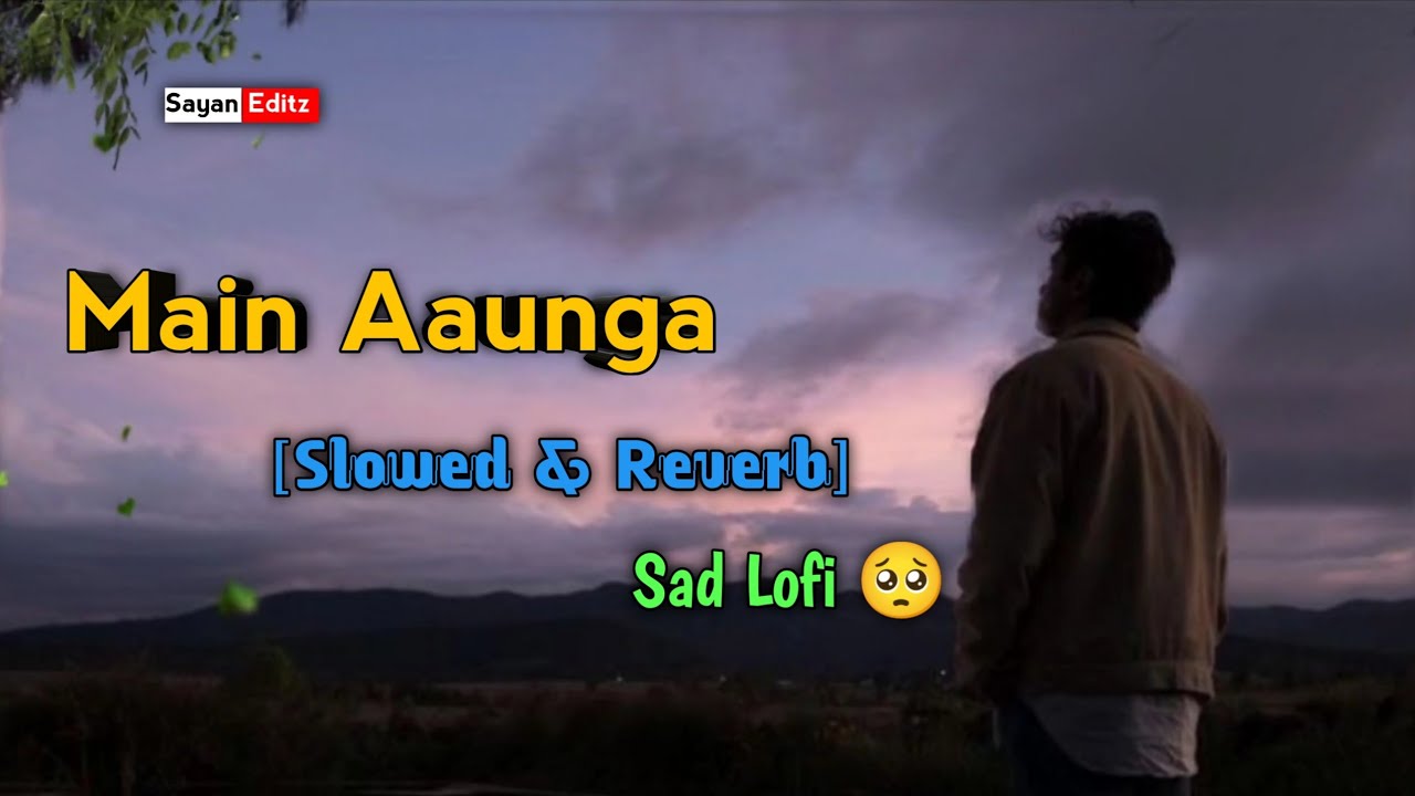 B Praak - Main Aaunga [Solwed + Reverb] Jaani || Sad Lofi Song - YouTube