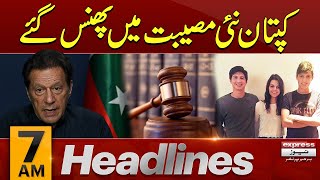 Imran Khan In Trouble  | News Headlines 7 AM | Latest News | Pakistan News