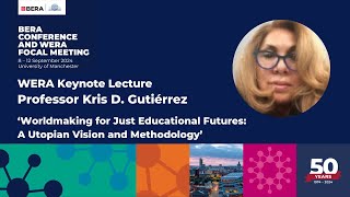 Worldmaking for Just Educational Futures - Professor Kris D. Gutiérrez