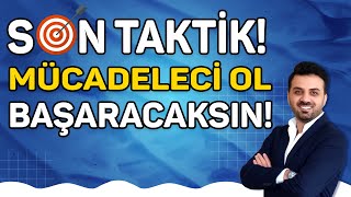 SON TAKTİK! MÜCADELECİ OL BAŞARACAKSIN... (Sınavda herkese başarılar)