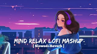 Mind Relax Lofi Mashup 2 | Lofi - [ Slowed+ Reverb ] | Mind Relax LoFi Song | Bollywood Hindi Song