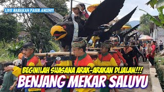 BEGINILAH SUASANA ARAK-ARAKAN DIJALAN || BENJANG MEKAR SALUYU - LIVE BABAKAN PASIR ANGIN