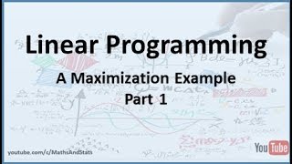 Linear Programming: Maximization Example 1 - Part 1