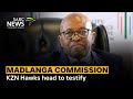 Madlanga Commission | KZN Hawks head to testify