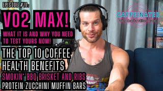 Caffeinated Episode #10 - VO2 Max 101! Top 10 Health Benefits of Coffee + Smoking BBQ Brisket!