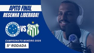 APITO FINAL e RESENHA LIBERADA! Cruzeiro x Uberlândia | 5ª Rodada Campeonato Mineiro 2025