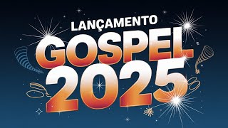 [ LANÇAMENTO GOSPEL 2025 ]💫Louvores de Adoração 2025 - Novos Louvores e Hinos Exclusivos! (OFICIAL)