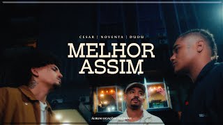 Cesar Mc - Melhor Assim Feat Dudu Mc e NOVENTA (Videoclipe Oficial)