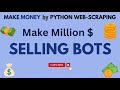 Python Web Scraping - Make Money by Selling Bots #pyhton