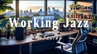 Soft Working Jazz Music | Relaxing Background for Concentration - Music for Work