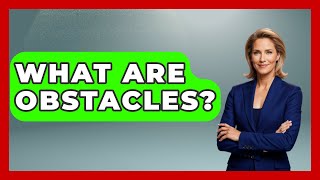 What Are Obstacles? - The Personal Growth Path