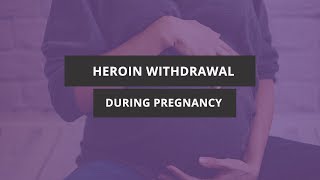 Heroin Withdrawal During Pregnancy
