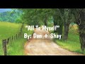 All To Myself (Lyrics) - Dan + Shay