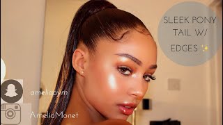 Get The Baddest Sleek Pony Tail W/ EDGES! | Amelia Monét