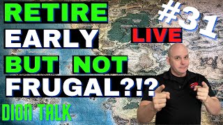 How to retire early and NOT be frugal. Today's Dion Talk LIVE