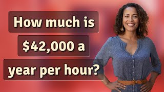 How much is $42,000 a year per hour?
