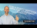 Does a Reverse Mortgage Impact Medicare, Medicaid, or Social Security benefits?