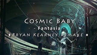 Cosmic Baby - Fantasia (Bryan Kearney Remake)