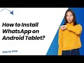 How to Install WhatsApp on Android Tablet ? - Step by Step