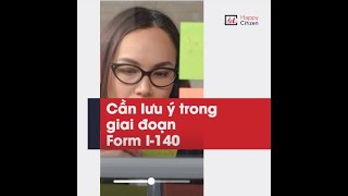 [VISA EB3]  NHỮNG ĐIỂM CẦN LƯU Ý TRONG GIAI ĐOẠN FORM I-140