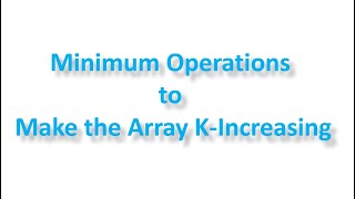 Leetcode: Minimum Operations to Make the Array K-Increasing