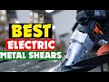 Top 10 Best Electric Metal Shears in 2024