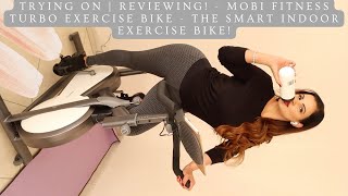 Trying on | reviewing!   MOBI FITNESS Turbo Exercise Bike   The Smart Indoor Exercise Bike!