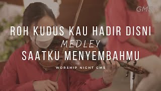 Roh Kudus Kau Hadir Di Sini Medley Saatku Menyembahmu Worship Night