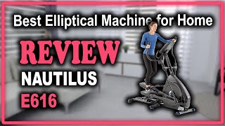 Nautilus E616 Elliptical Trainer Series Review - Best Elliptical Machine for Home