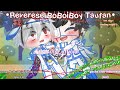 •Reverse BoBoiBoy Taufan S2||part 1||Au!||gcmm BoBoiBoy Indonesia! ||elemental siblings||not ship!||