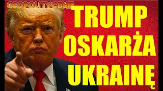 Donald Trump oskarżył Ukrainę o rozpoczęcie wojny. Kolejny skandal z udziałem prezydenta USA.