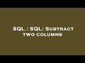 SQL : SQL: Subtract two columns