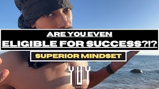 Superior Mindset: Are You Even ELIGIBLE For Success?!? | Sheikhy Chic