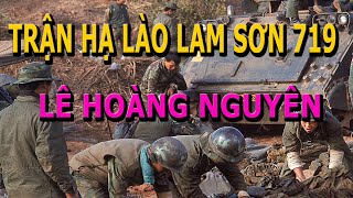 Trận Hạ Lào Lam Sơn 719- Lê Hoàng Nguyên