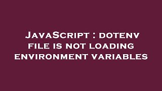JavaScript : dotenv file is not loading environment variables