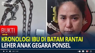 Kronologi Ibu di Batam Tega Rantai Leher Anaknya karena Sembunyikan Ponsel