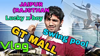 GT mall & :- Swing pool | Jaipur vlog | Lucky x boy