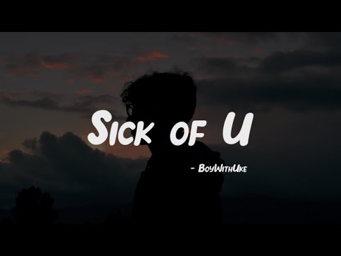 Sick Of U - BoyWithUke (Lyrics) - YouTube