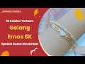 18 Koleksi Terbaru | Gelang Emas 8K | Spesial Bulan November