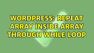 Wordpress: Repeat array inside array through while loop