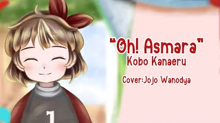 Oh! Asmara-Kobo Kanaeru [Cover : Jojo Wanodya]