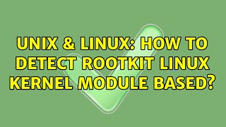 Unix & Linux: How to detect rootkit linux kernel module based?