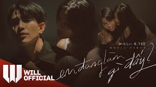 Em Đang Làm Gì Đấy? | Will x R.Tee | Official Music Video 4K