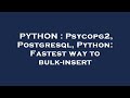 PYTHON : Psycopg2, Postgresql, Python: Fastest way to bulk-insert