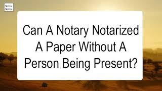 Can A Notary Notarized A Paper Without A Person Being Present