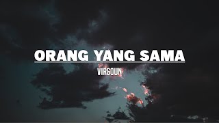 Orang Yang Sama - Virgoun (Lirik)