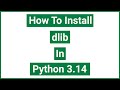 How to Install dlib v20.0.0 in Python 3.14 on Windows 11 | CMake + pip Guide