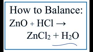 How to Balance ZnO + HCl = ZnCl2 + H2O  (Zinc oxide + Hydrochloric acid)